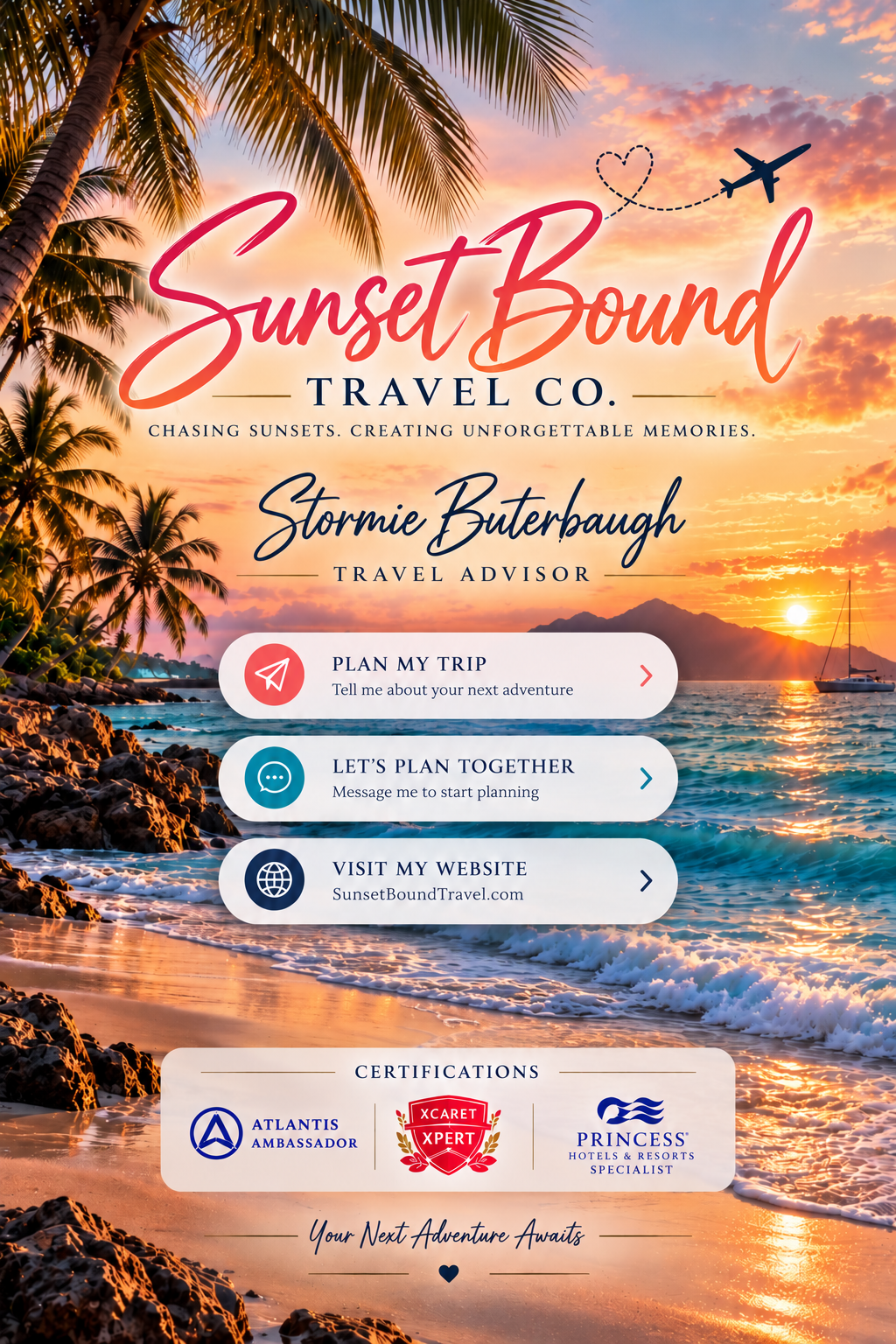 Sunset Bound Travel Co. Chasing sunsets. Creating unforgettable memories. Stormie Buterbaugh, Travel Advisor. Certifications: Atlantis Ambassador, Xcaret Xpert, Princess Hotels and Resorts Specialist. Your next adventure awaits.